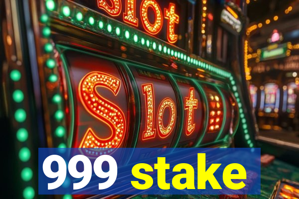 999 stake